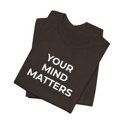 Mental Health T-Shirt - Your Mind Matters - Wear What You Stand For Products