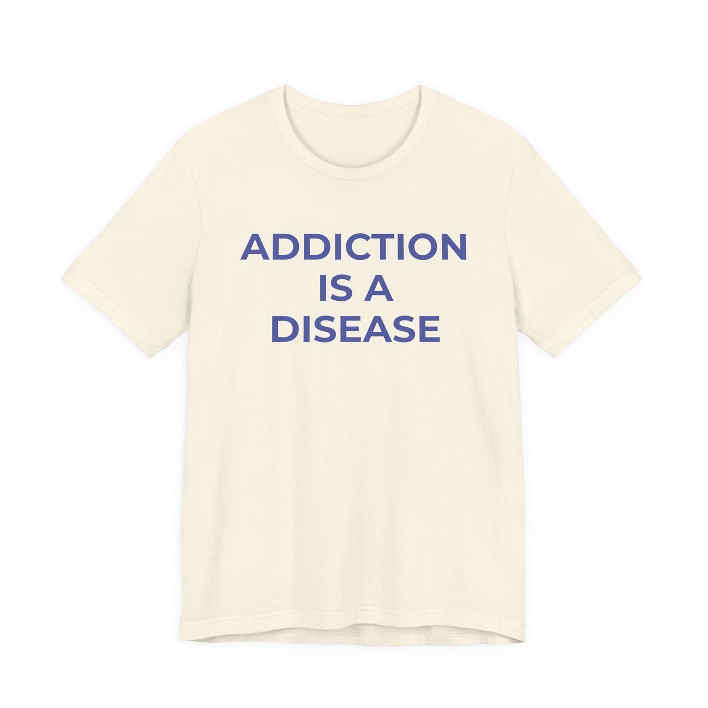 Addiction T-Shirt Addiction is a Disease - Wear What You Stand For Products