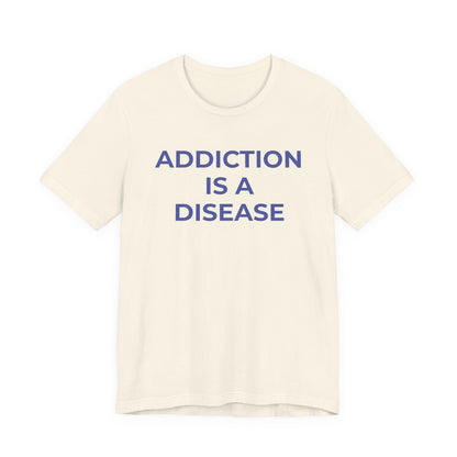 Addiction T-Shirt Addiction is a Disease - Wear What You Stand For Products