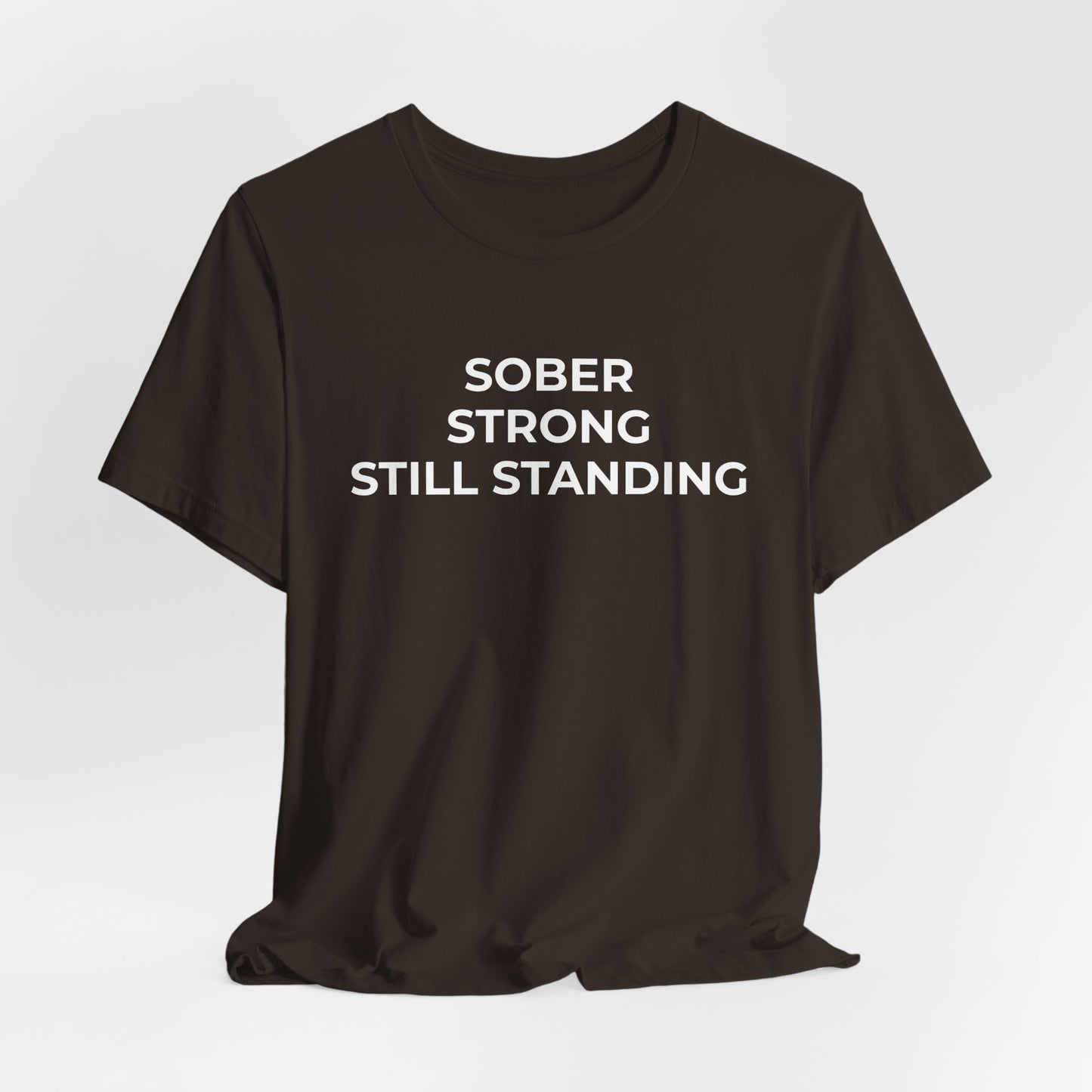Addiction T-Shirt Sober Strong Still Standing - Wear What You Stand For Products