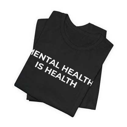 Mental Health T-Shirt - Mental Health is Health - Wear What You Stand For Products