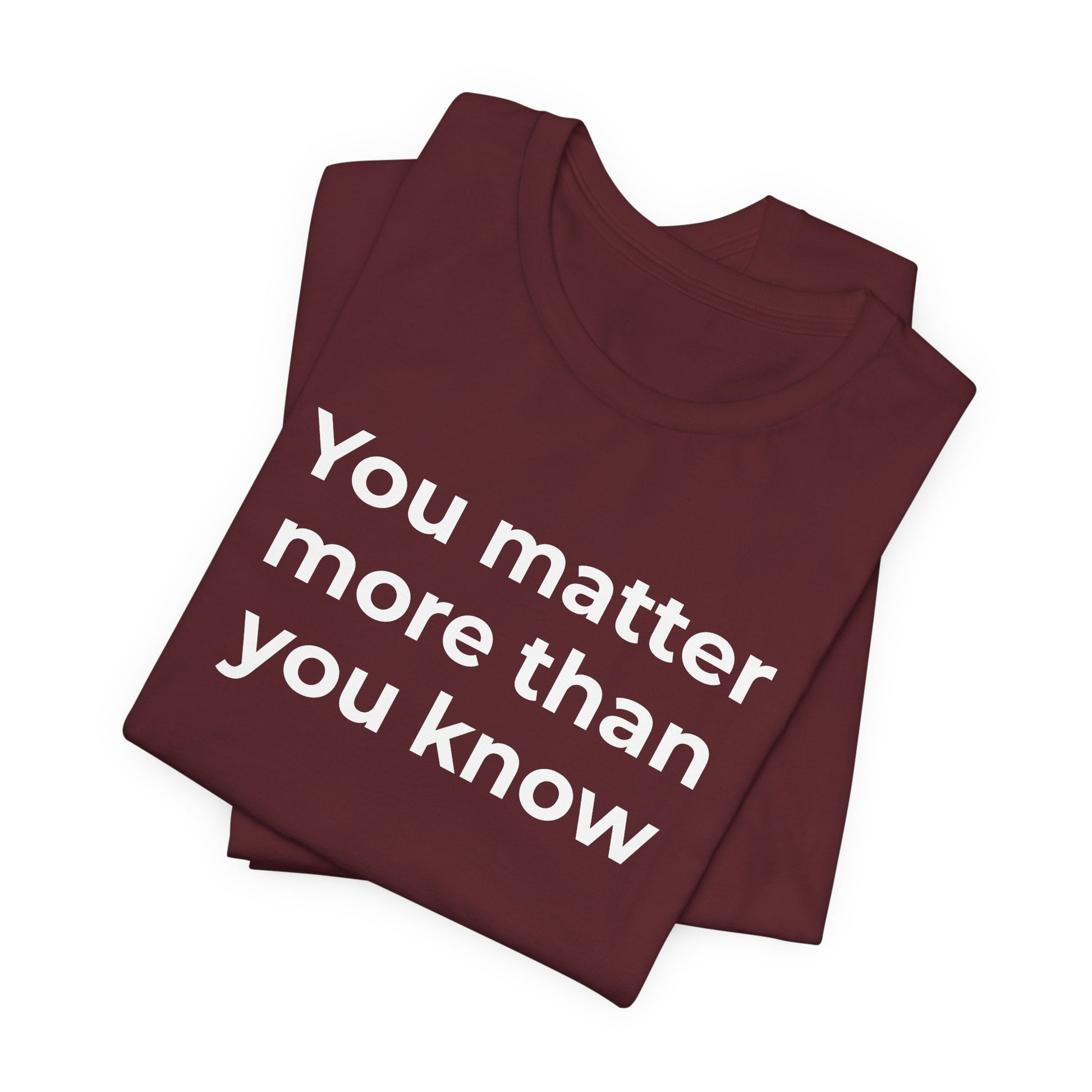 Suicide T-Shirt - You Matter More Than You Know - Wear What You Stand For Products