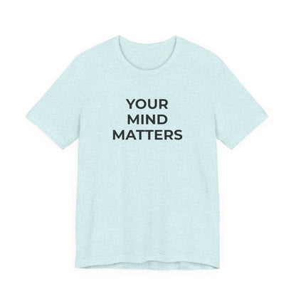 Mental Health T-Shirt - Your Mind Matters - Wear What You Stand For Products
