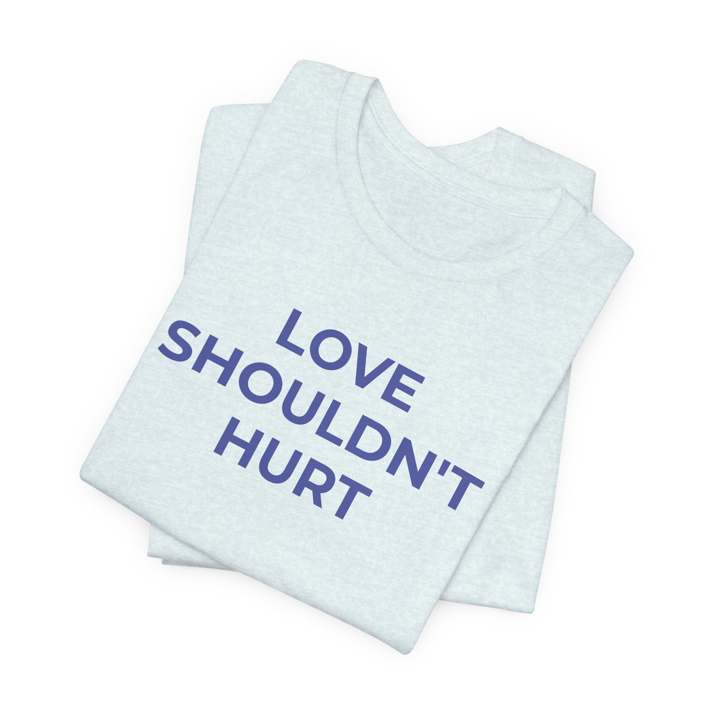 Domestic Violence T-Shirt Love Shouldn't Hurt - Wear What You Stand For Products