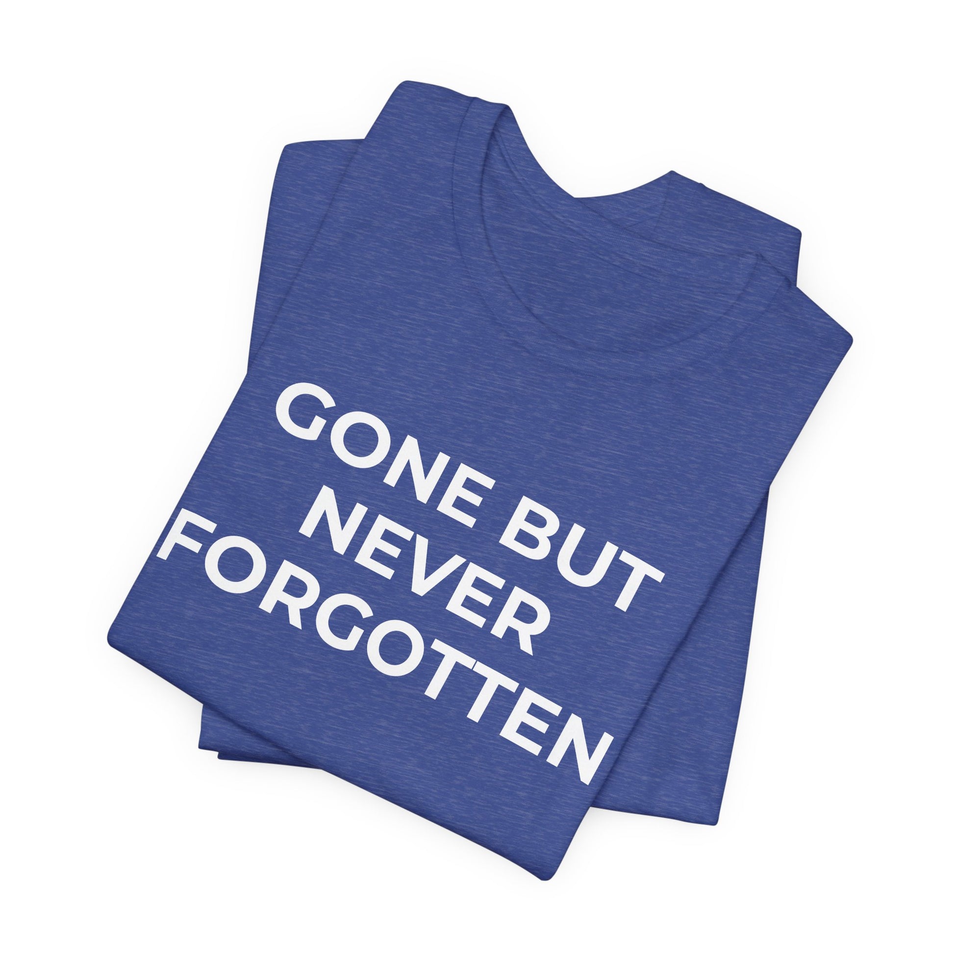 Grief and Loss T-Shirt - Gone but Never Forgotten - Wear What You Stand For Products