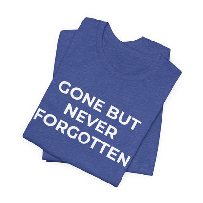 Grief and Loss T-Shirt - Gone but Never Forgotten - Wear What You Stand For Products
