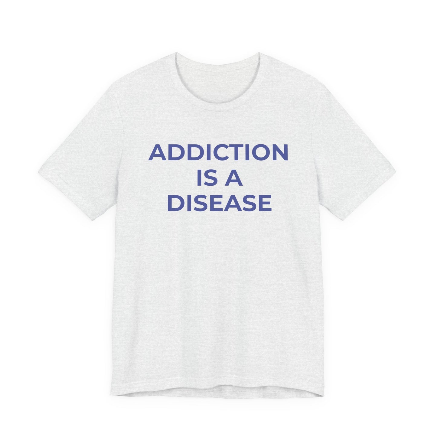 Addiction T-Shirt Addiction is a Disease - Wear What You Stand For Products