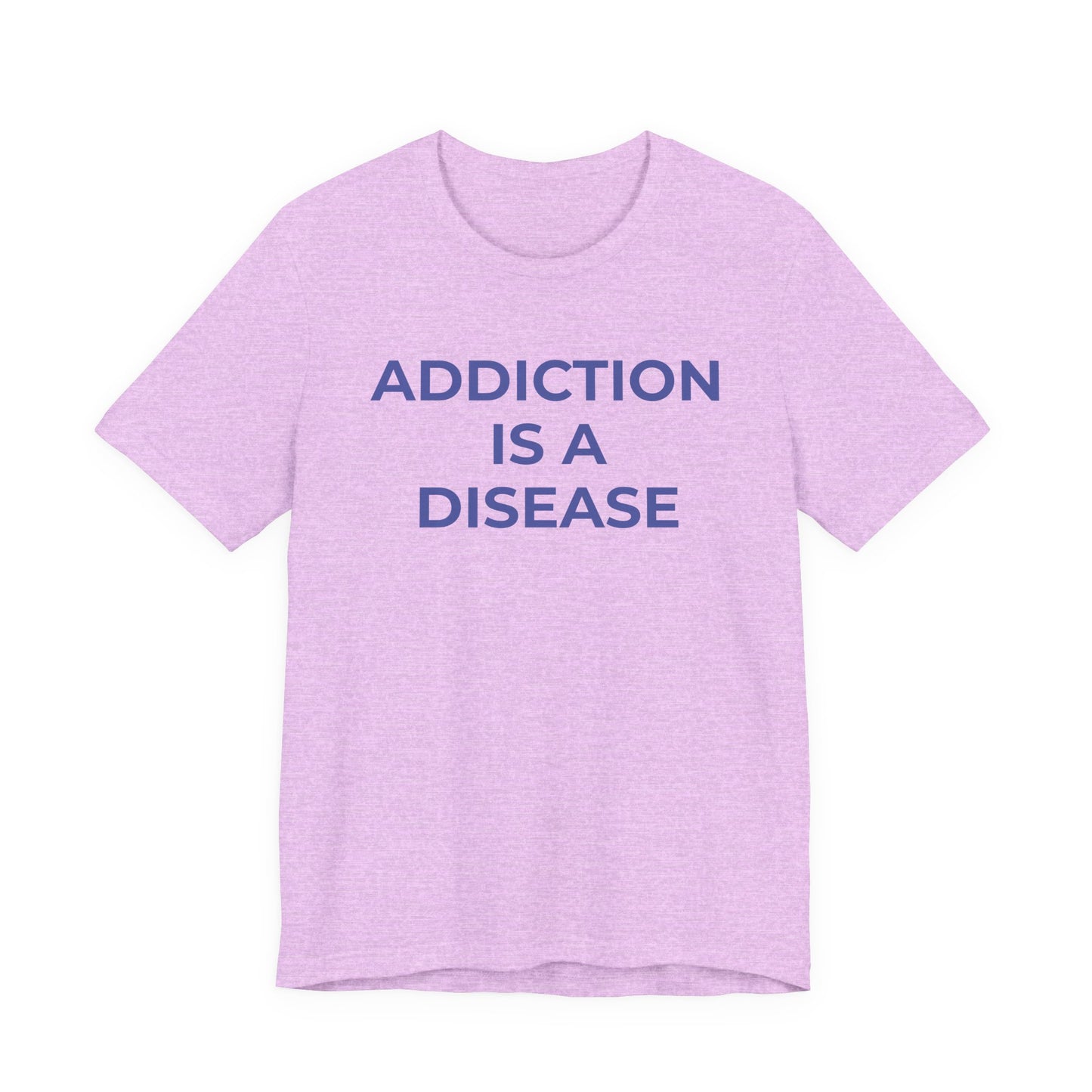 Addiction T-Shirt Addiction is a Disease - Wear What You Stand For Products
