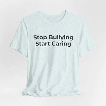 Anti Bullying T-Shirt - Stop Bulling Start Caring - Wear What You Stand For Products