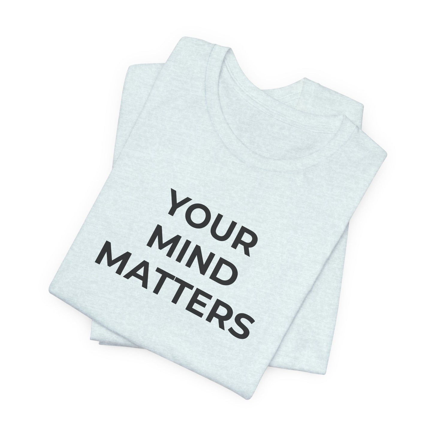 Mental Health T-Shirt - Your Mind Matters - Wear What You Stand For Products