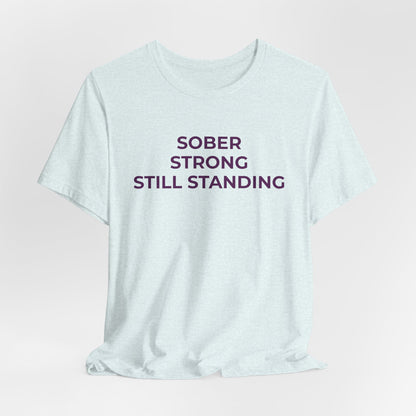 Addiction T-Shirt Sober Strong Still Standing - Wear What You Stand For Products