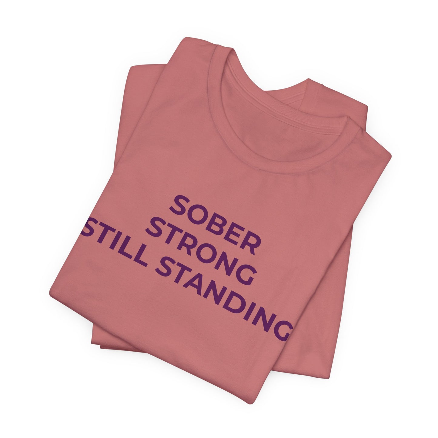 Addiction T-Shirt Sober Strong Still Standing - Wear What You Stand For Products