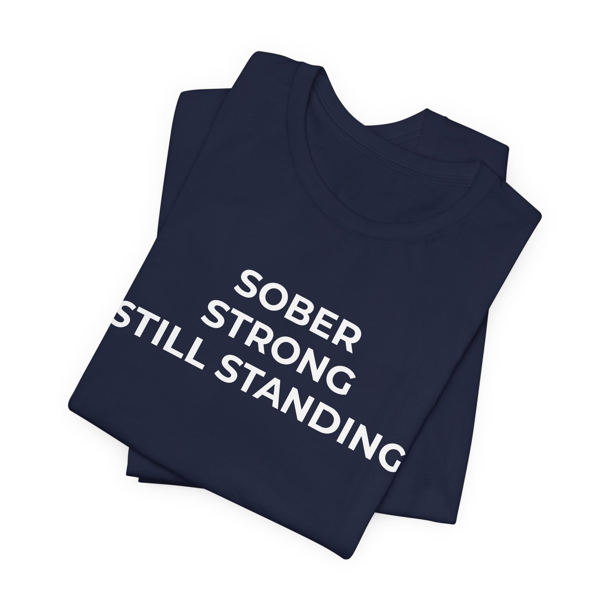 Addiction T-Shirt Sober Strong Still Standing - Wear What You Stand For Products