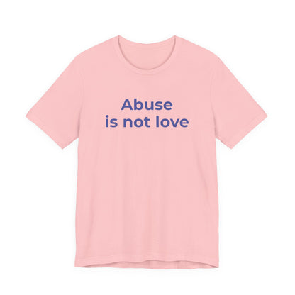 Domestic Violence T-Shirt - Abuse is Not Love - Wear What You Stand For Products