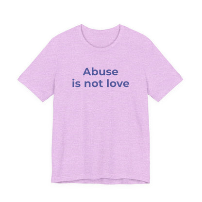Domestic Violence T-Shirt - Abuse is Not Love - Wear What You Stand For Products