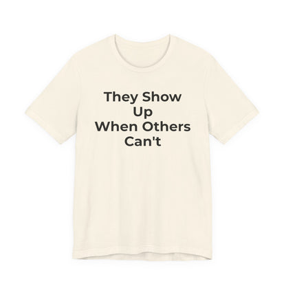 First Responders Support - They Show Up When Others Can't T-Shirt - Wear What You Stand For Products
