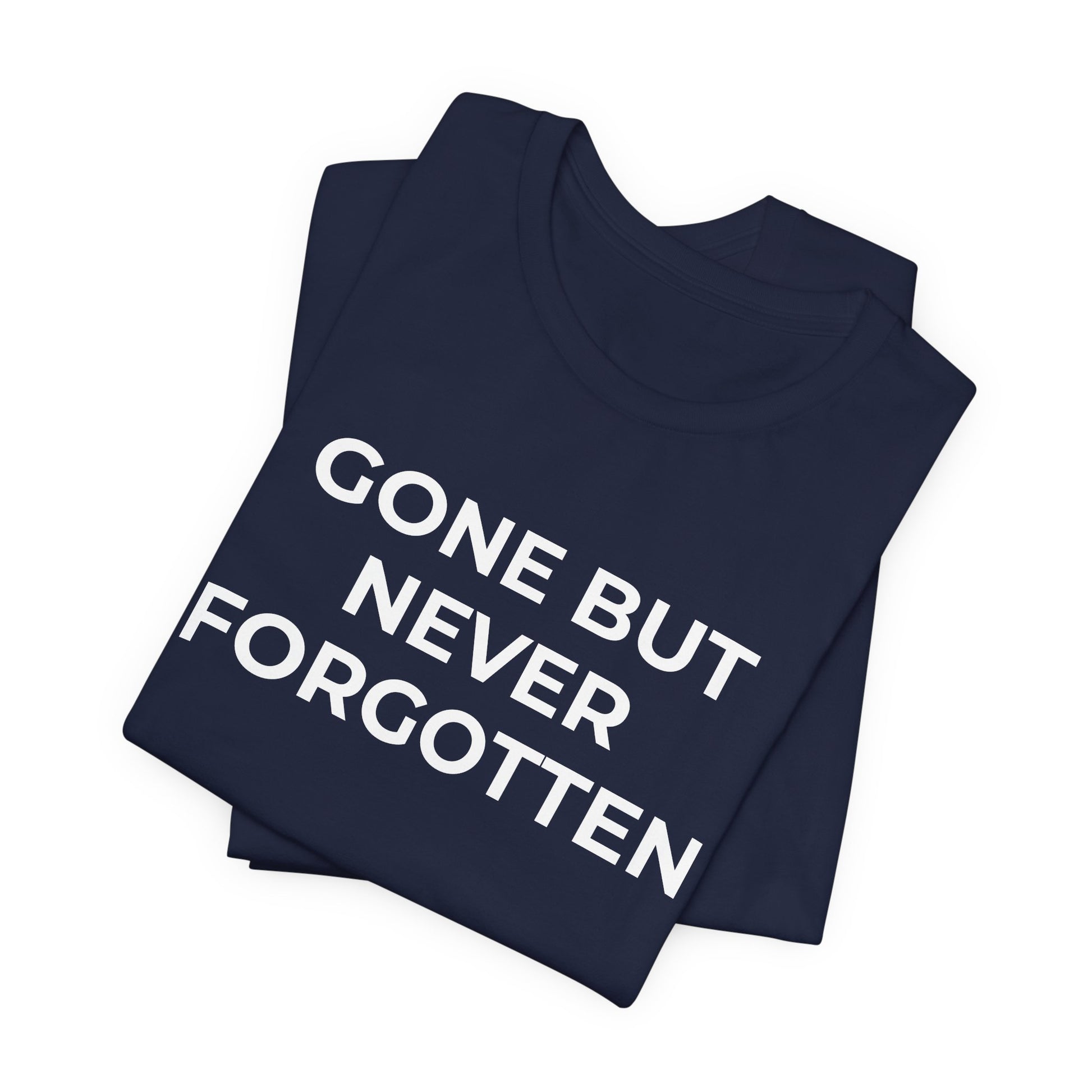 Grief and Loss T-Shirt - Gone but Never Forgotten - Wear What You Stand For Products