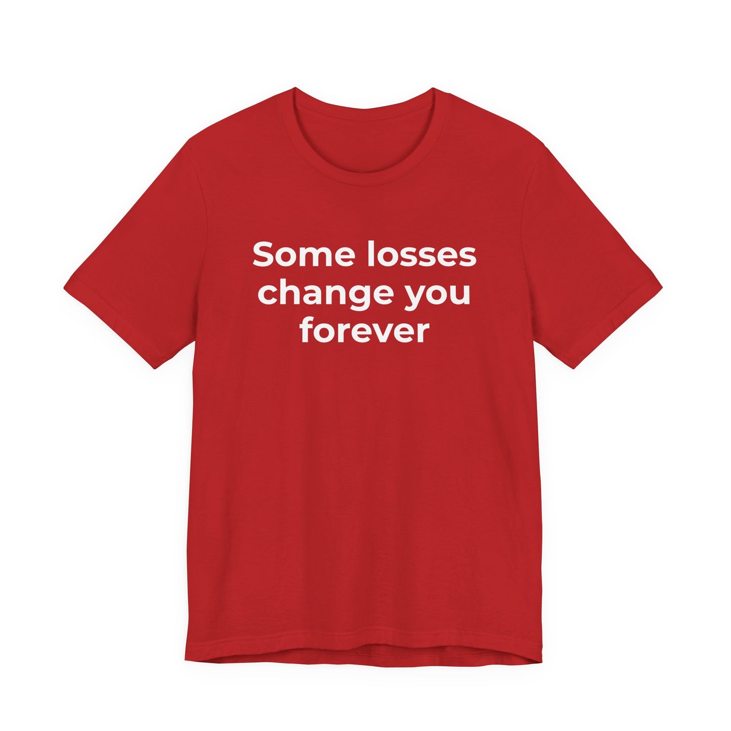 Grief and Loss T-Shirt - Some Losses Change You Forever - Wear What You Stand For Products
