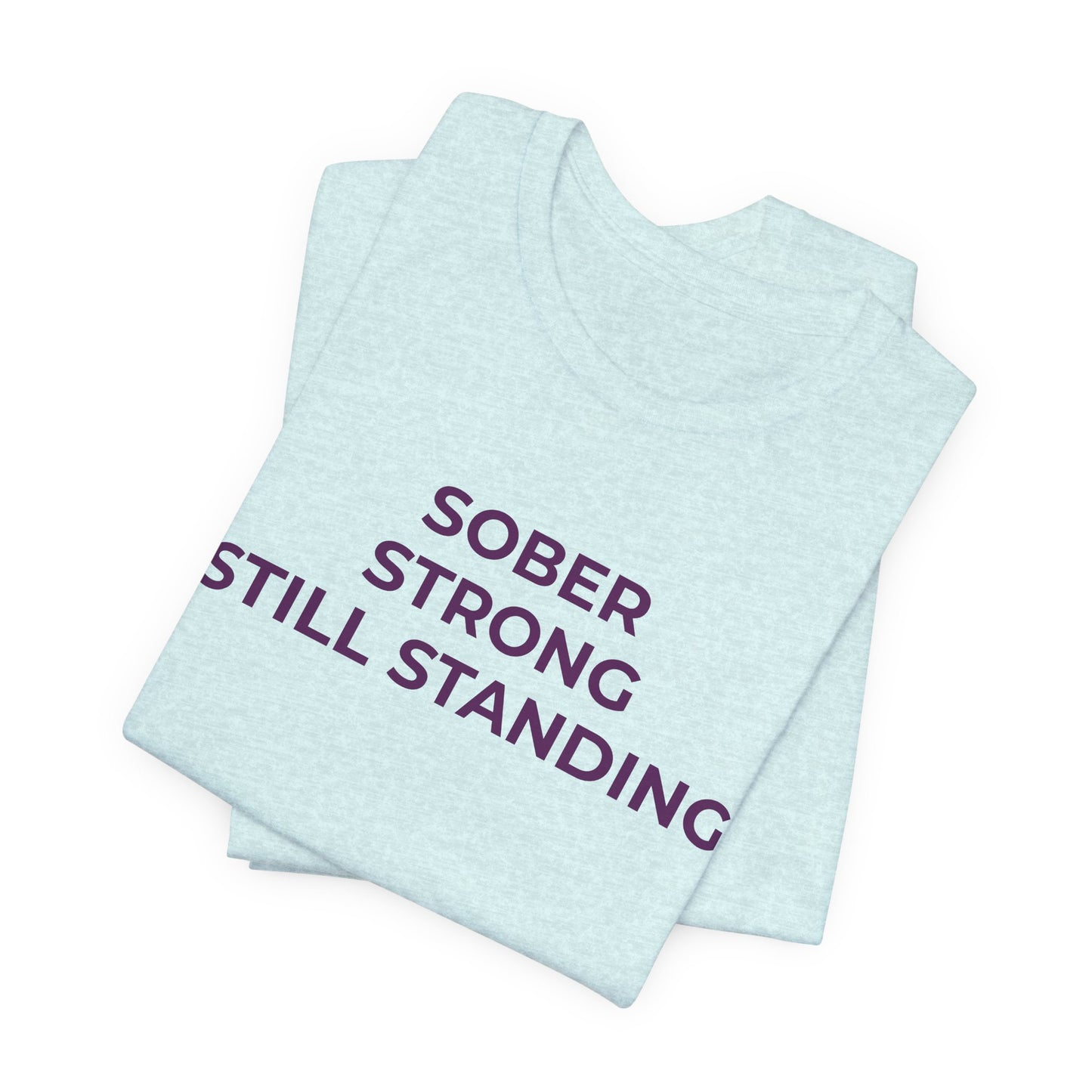 Addiction T-Shirt Sober Strong Still Standing - Wear What You Stand For Products