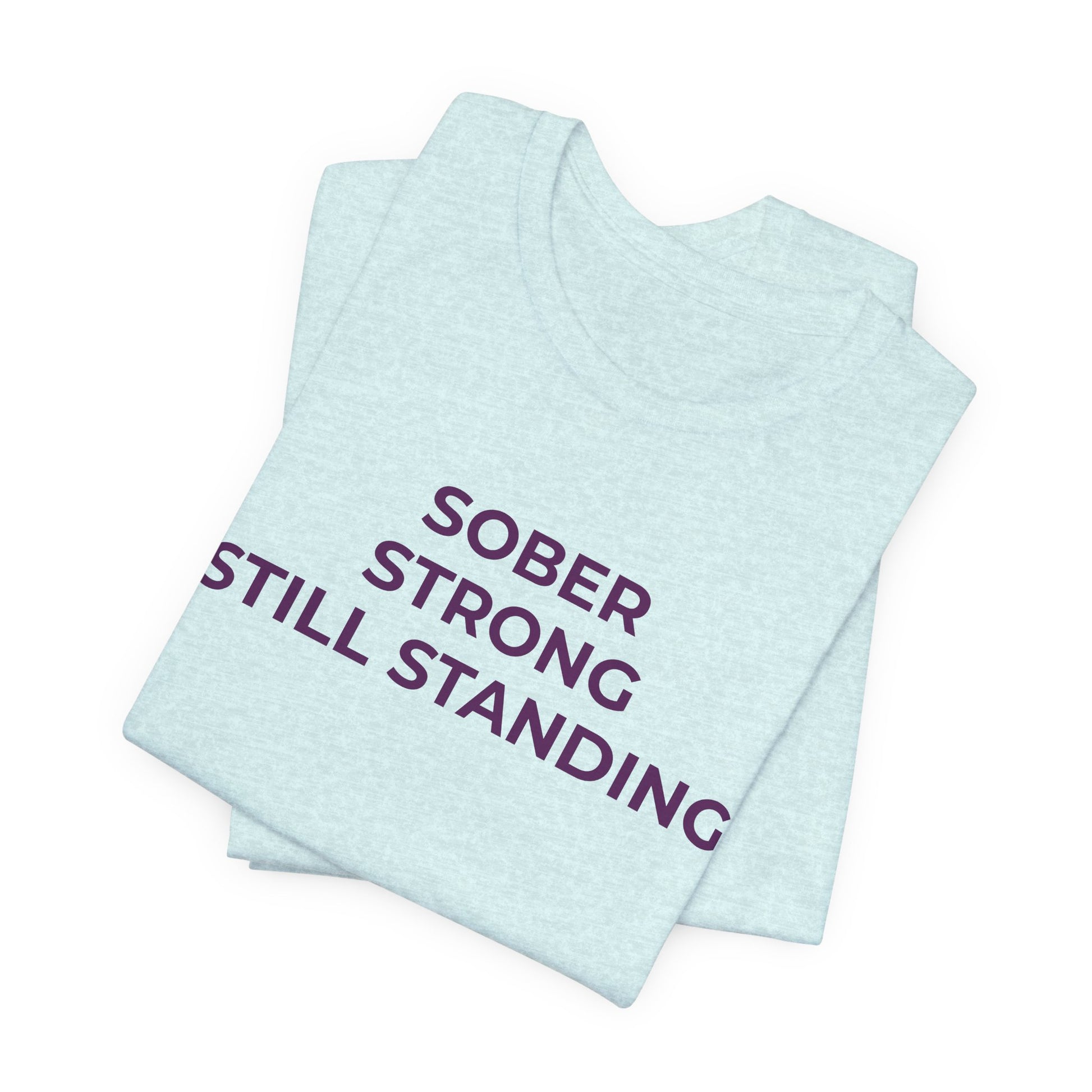 Addiction T-Shirt Sober Strong Still Standing - Wear What You Stand For Products
