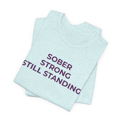 Addiction T-Shirt Sober Strong Still Standing - Wear What You Stand For Products