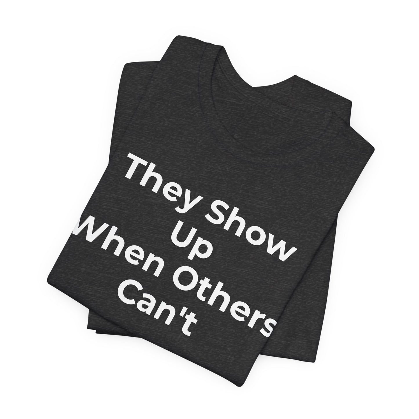 First Responders Support - They Show Up When Others Can't T-Shirt - Wear What You Stand For Products