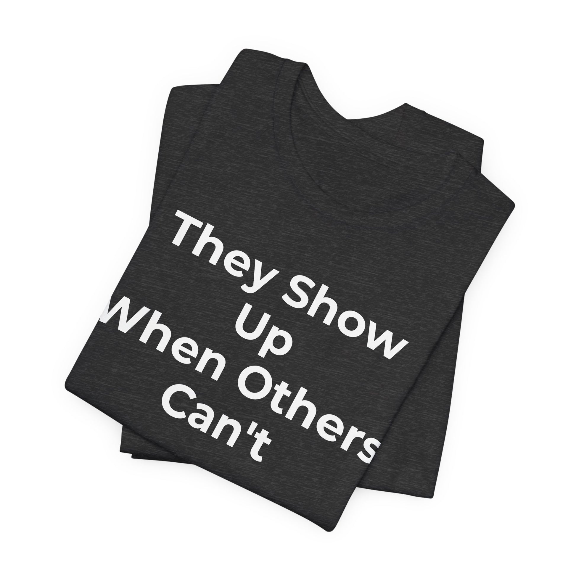 First Responders Support - They Show Up When Others Can't T-Shirt - Wear What You Stand For Products