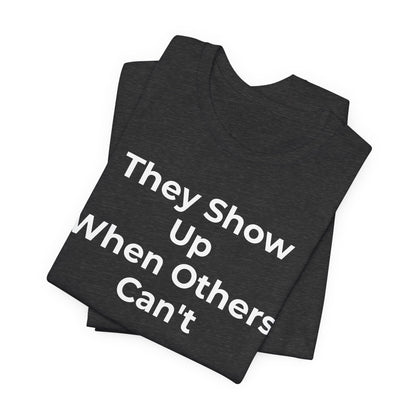 First Responders Support - They Show Up When Others Can't T-Shirt - Wear What You Stand For Products