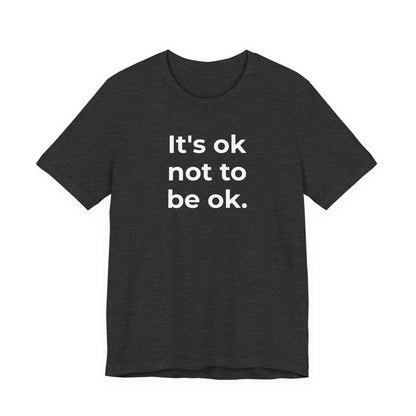 Mental Health T-Shirt - It is Ok not to be Ok - Wear What You Stand For Products