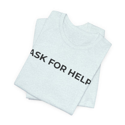 Addiction and Mental Health T-Shirt - Ask for Help - Wear What You Stand For Products