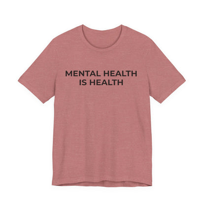 Mental Health T-Shirt - Mental Health is Health - Wear What You Stand For Products