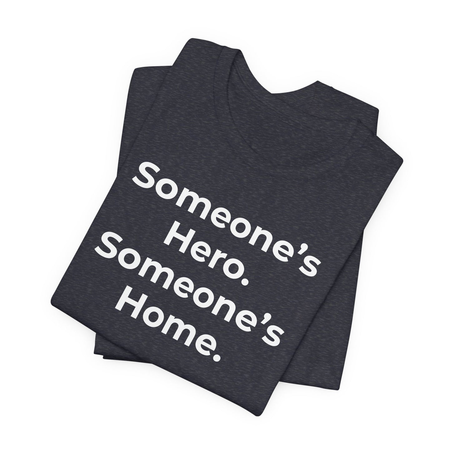 First Responders Support - Someone's Hero Someone's Home. - Wear What You Stand For Products