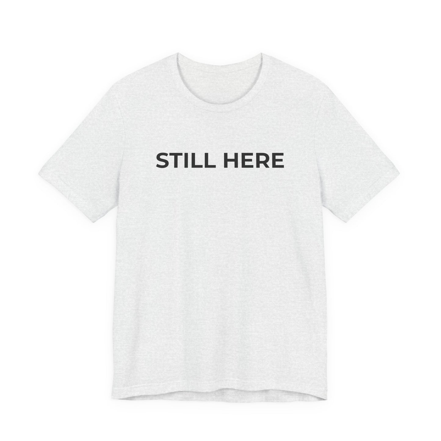 Mental Health T-Shirt - Still Here: Wear Your Strength and Resilience - Wear What You Stand For Products