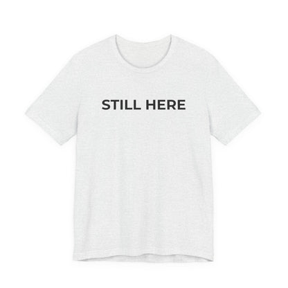 Mental Health T-Shirt - Still Here: Wear Your Strength and Resilience - Wear What You Stand For Products