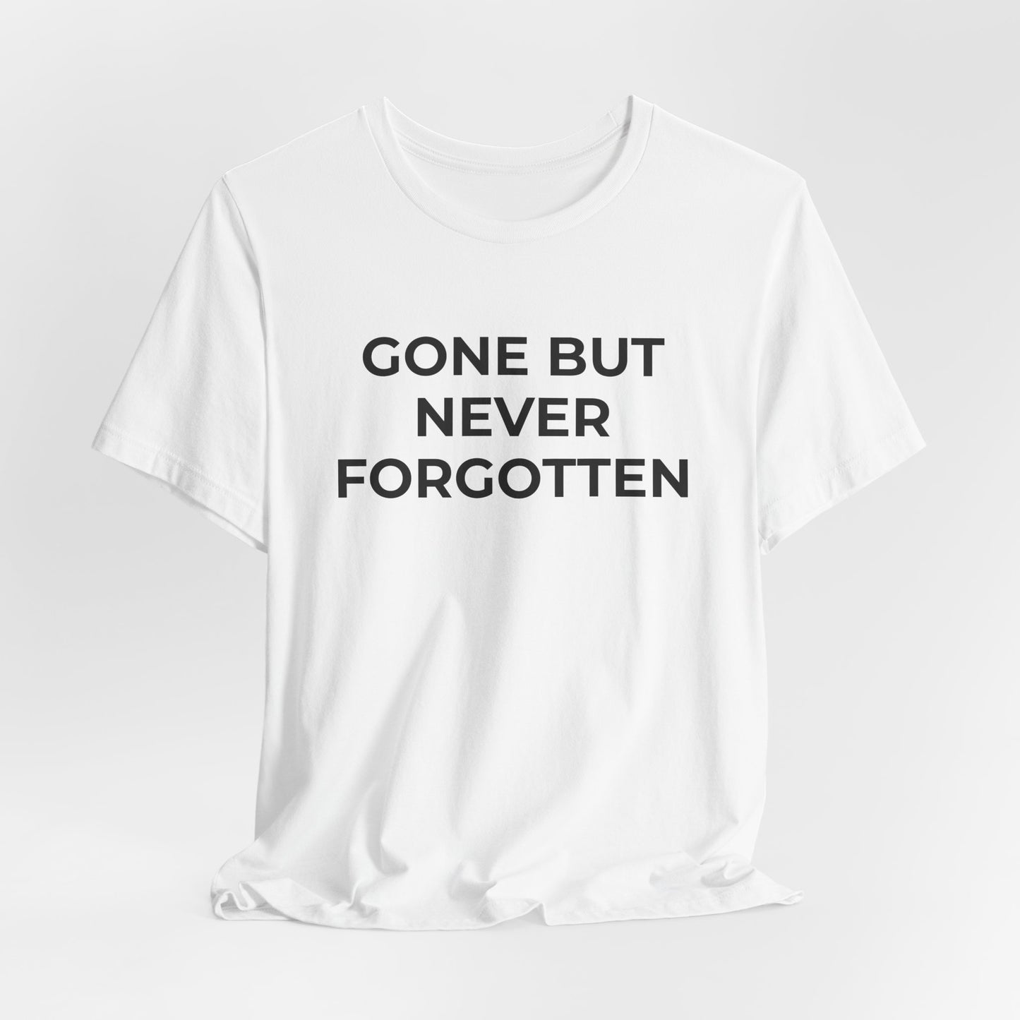 Grief and Loss T-Shirt - Gone but Never Forgotten - Wear What You Stand For Products