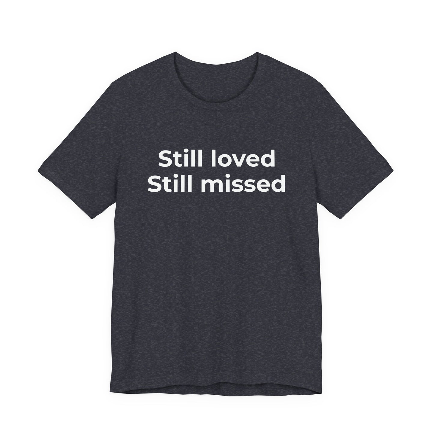 Grief and Loss Still Loved: Honoring Memories of Those Missed - Wear What You Stand For Products