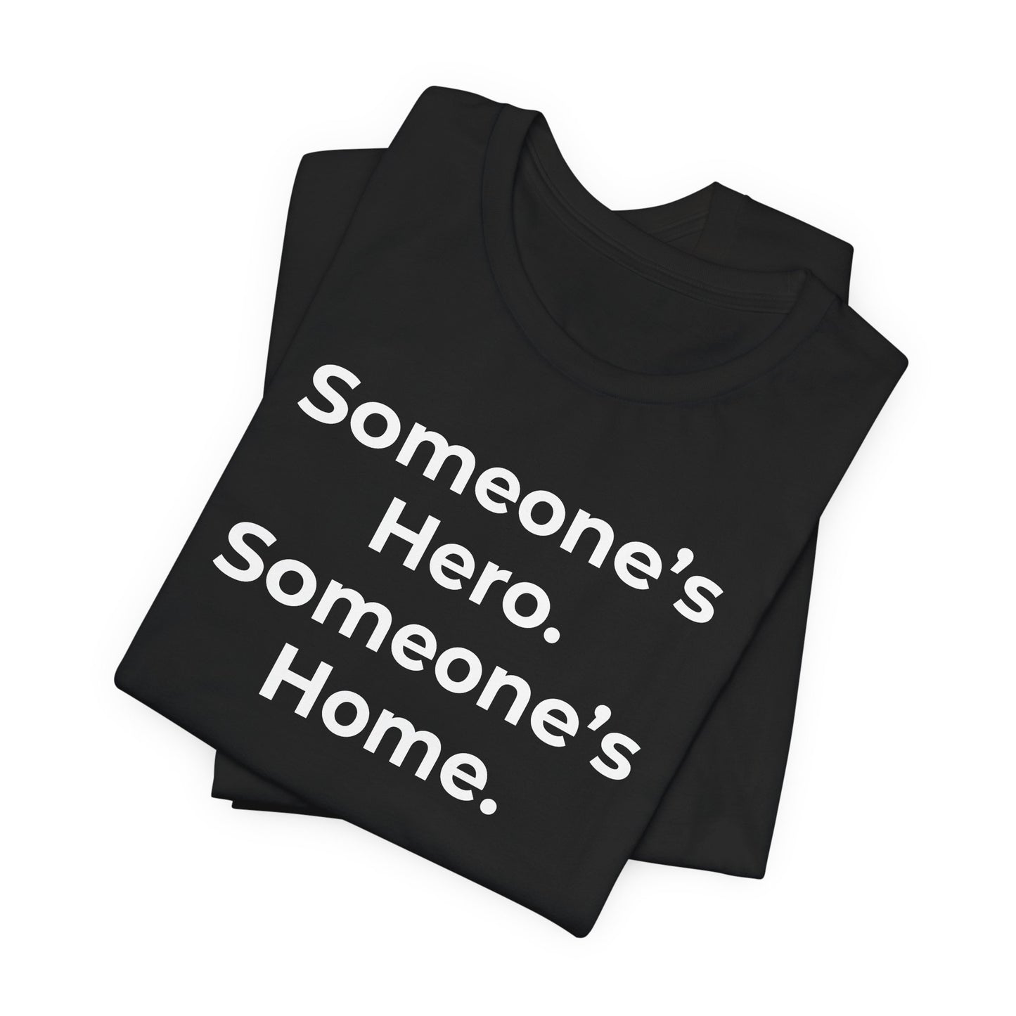 First Responders Support - Someone's Hero Someone's Home. - Wear What You Stand For Products