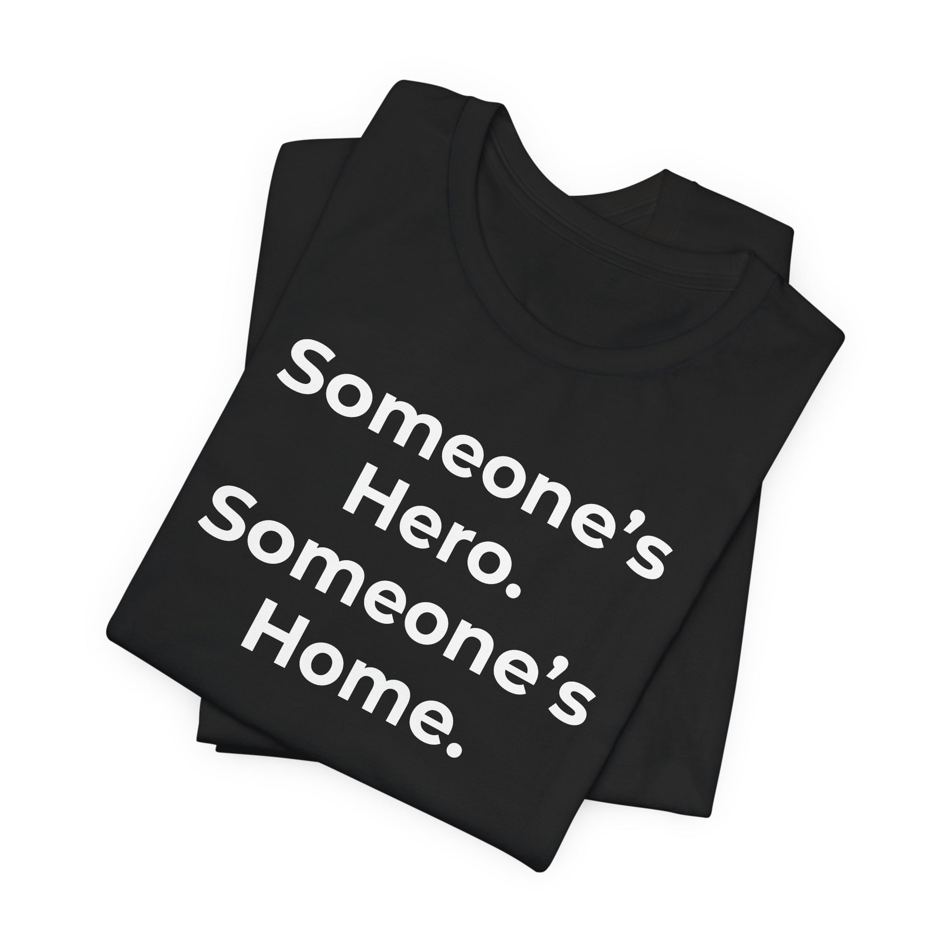 First Responders Support - Someone's Hero Someone's Home. - Wear What You Stand For Products