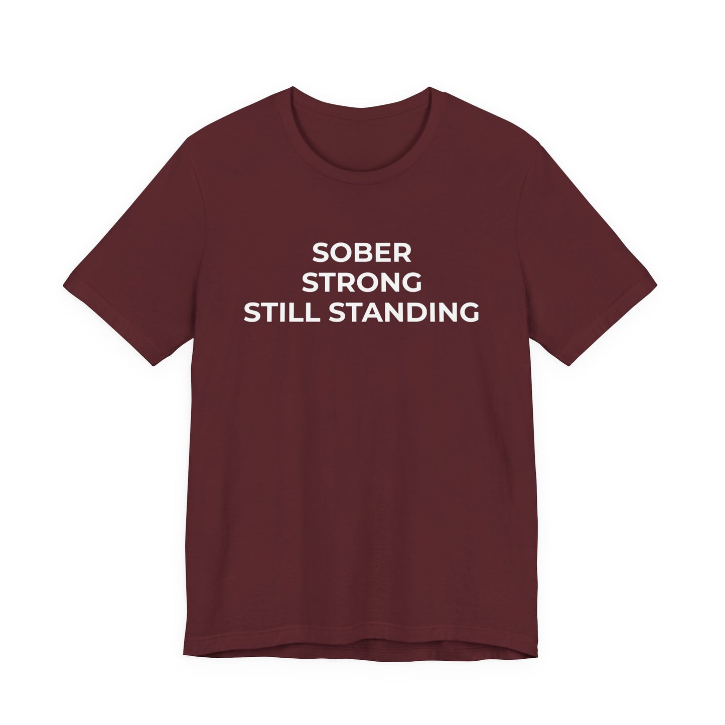Addiction T-Shirt Sober Strong Still Standing - Wear What You Stand For Products
