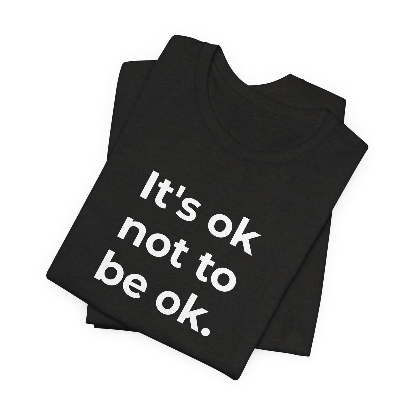 Mental Health T-Shirt - It is Ok not to be Ok - Wear What You Stand For Products
