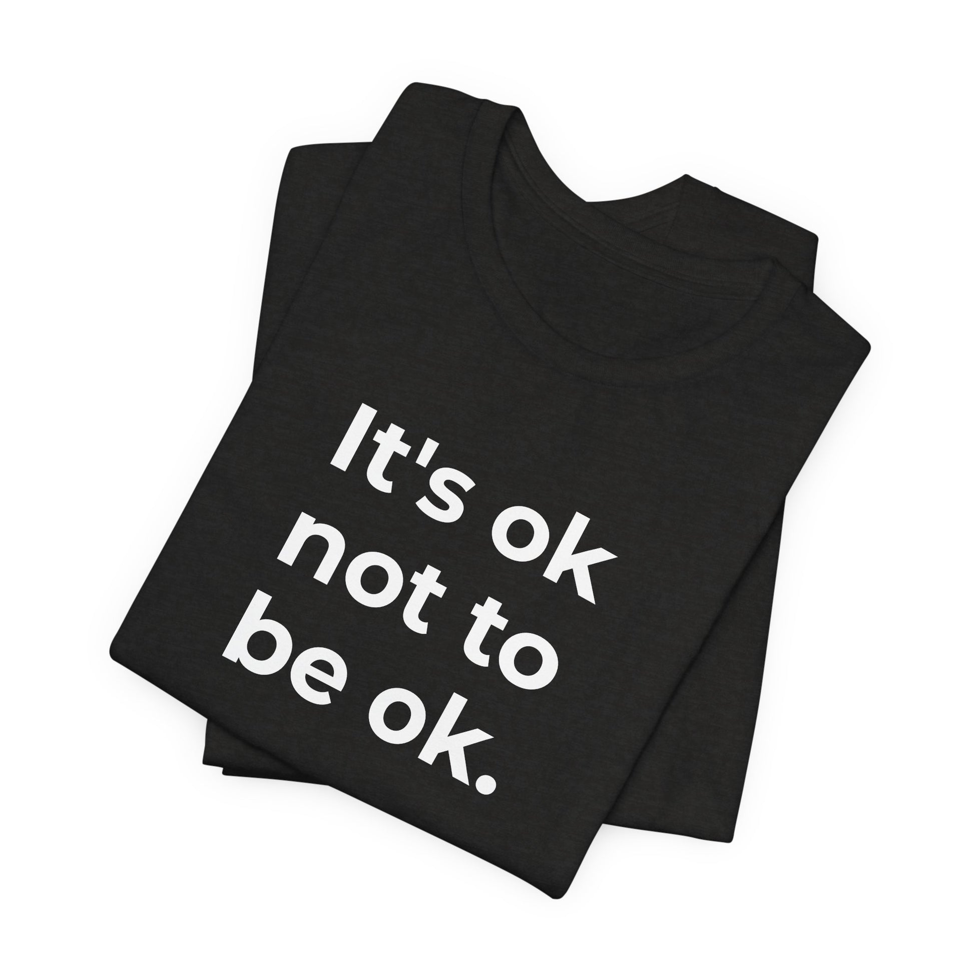 Mental Health T-Shirt - It is Ok not to be Ok - Wear What You Stand For Products