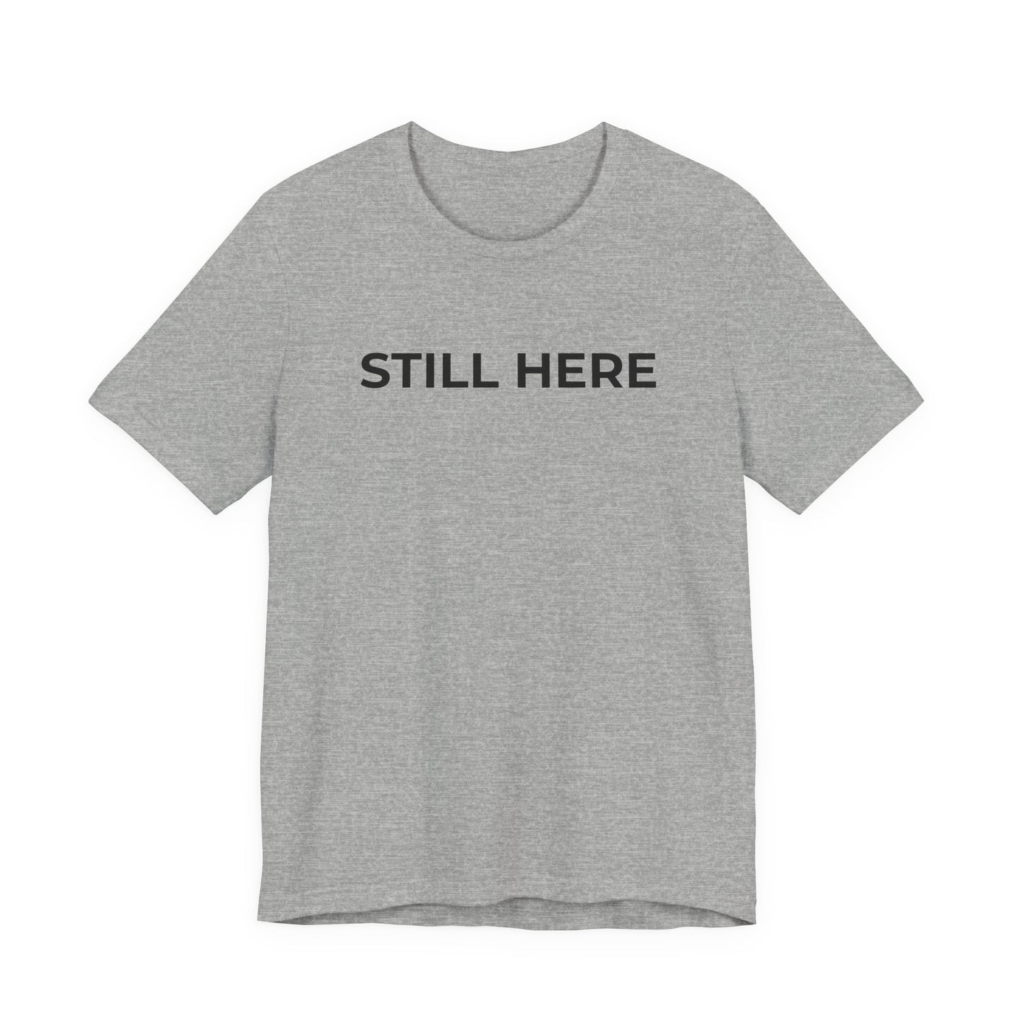 Mental Health T-Shirt - Still Here: Wear Your Strength and Resilience - Wear What You Stand For Products