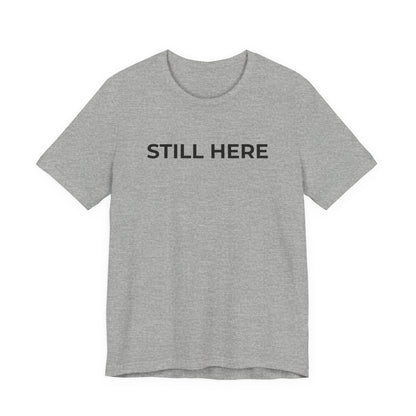 Mental Health T-Shirt - Still Here: Wear Your Strength and Resilience - Wear What You Stand For Products