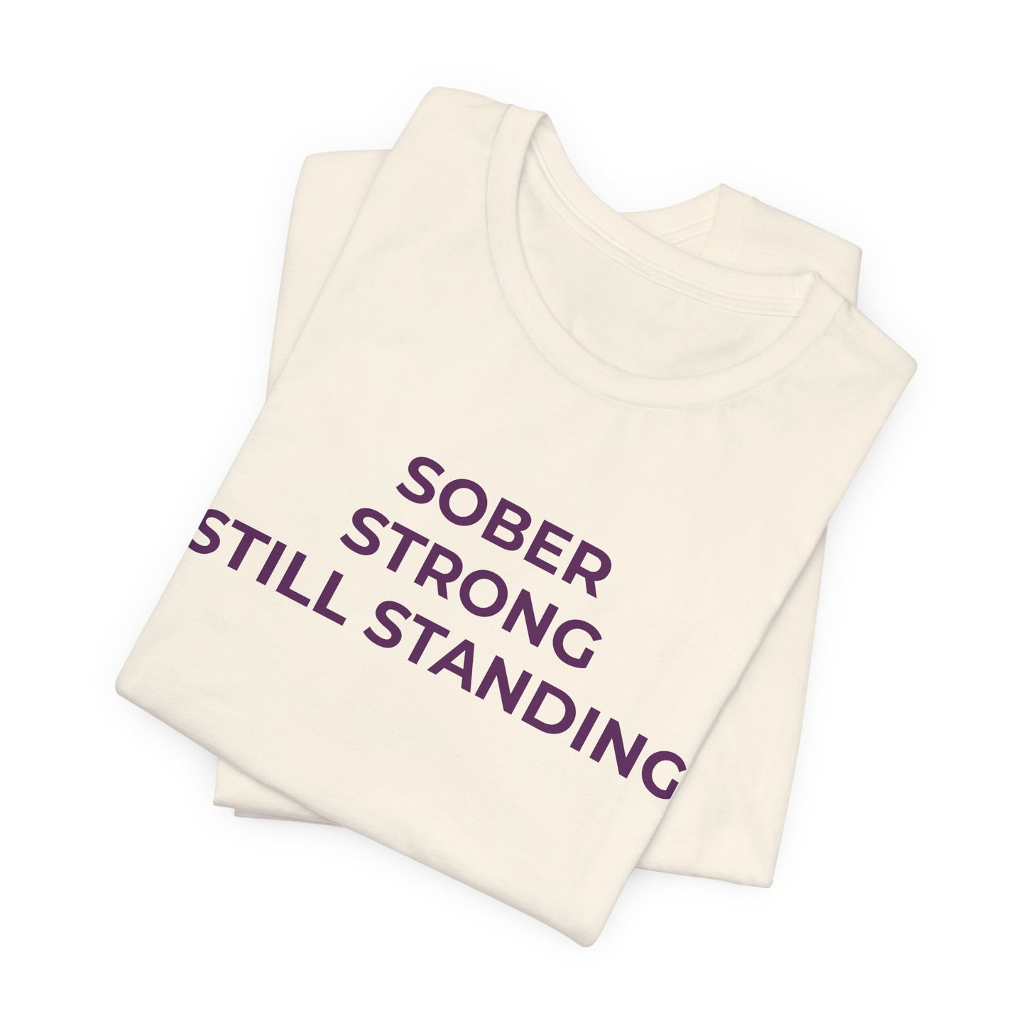 Addiction T-Shirt Sober Strong Still Standing - Wear What You Stand For Products