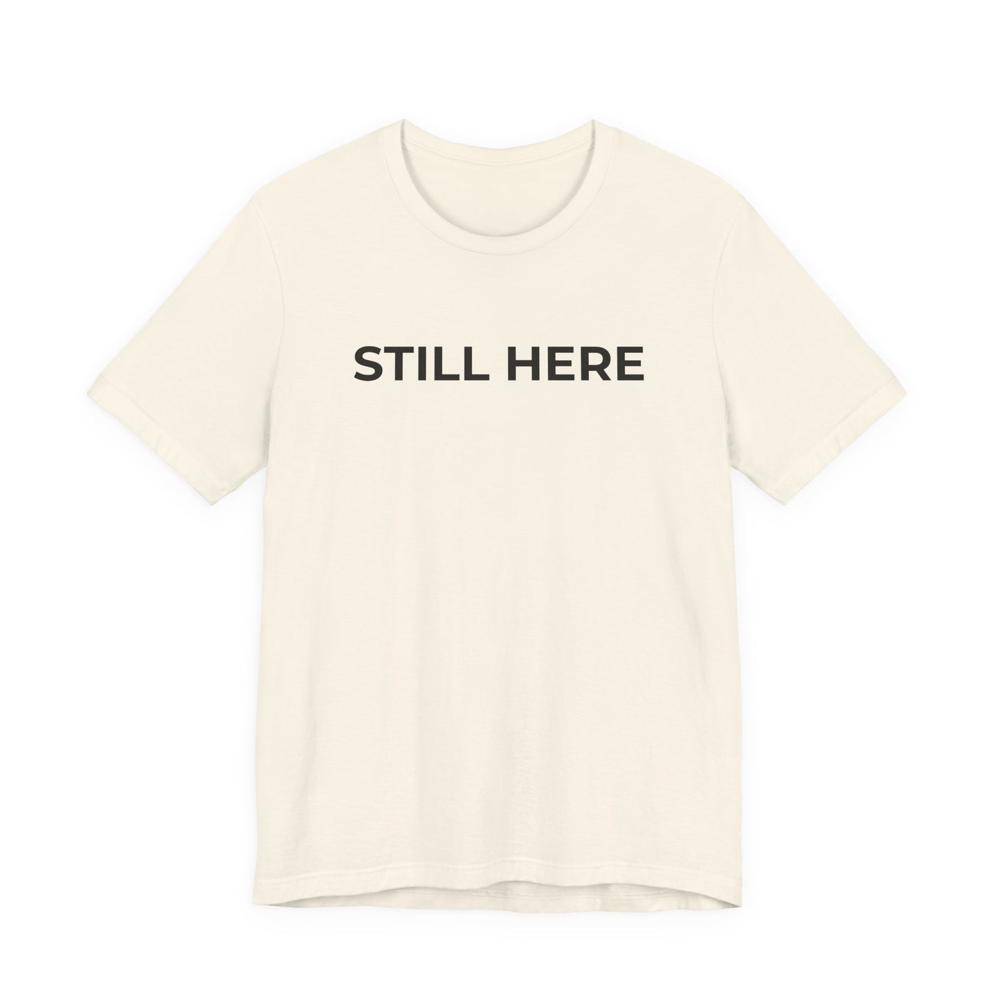 Mental Health T-Shirt - Still Here: Wear Your Strength and Resilience - Wear What You Stand For Products