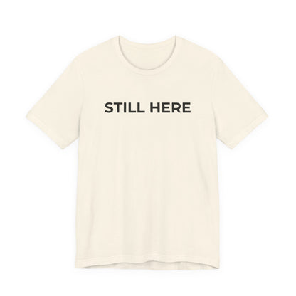 Mental Health T-Shirt - Still Here: Wear Your Strength and Resilience - Wear What You Stand For Products