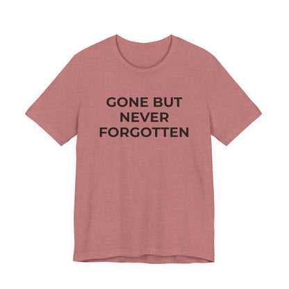Grief and Loss T-Shirt - Gone but Never Forgotten - Wear What You Stand For Products