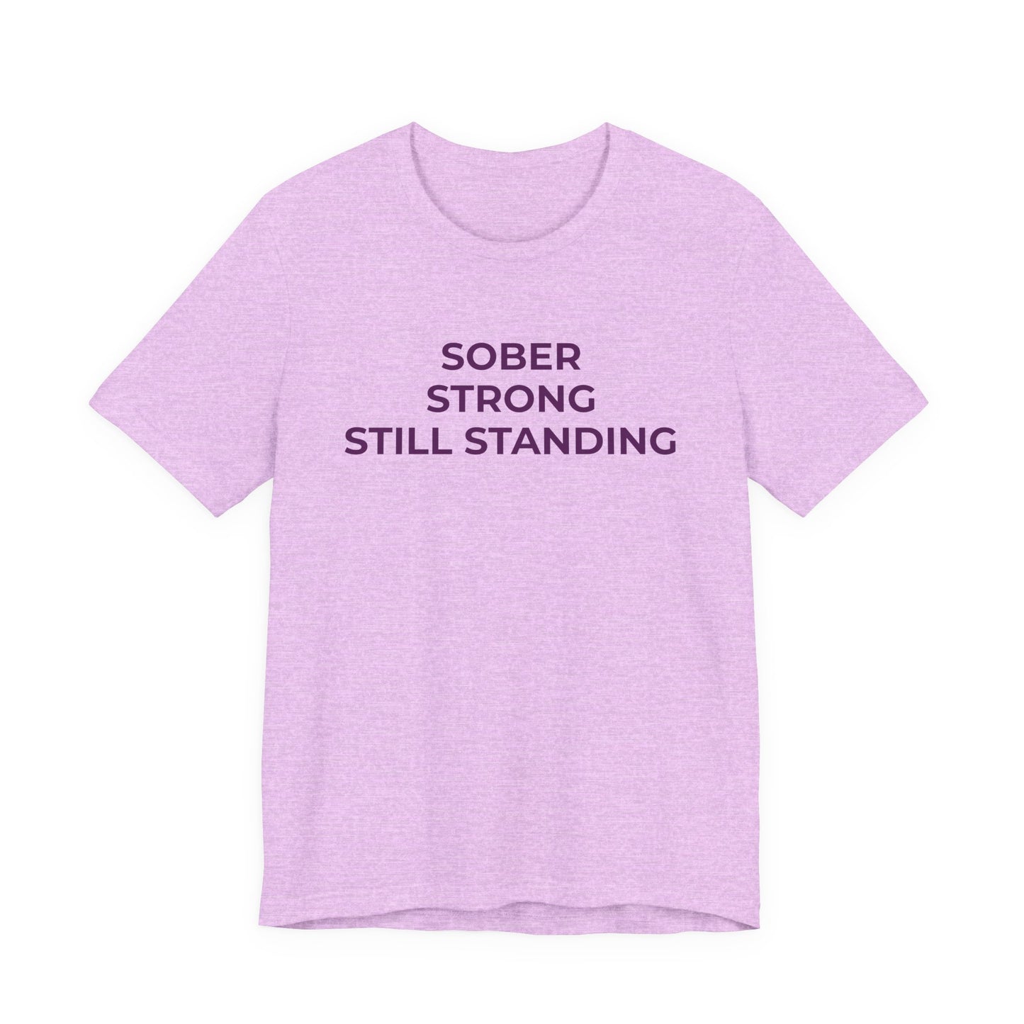 Addiction T-Shirt Sober Strong Still Standing - Wear What You Stand For Products