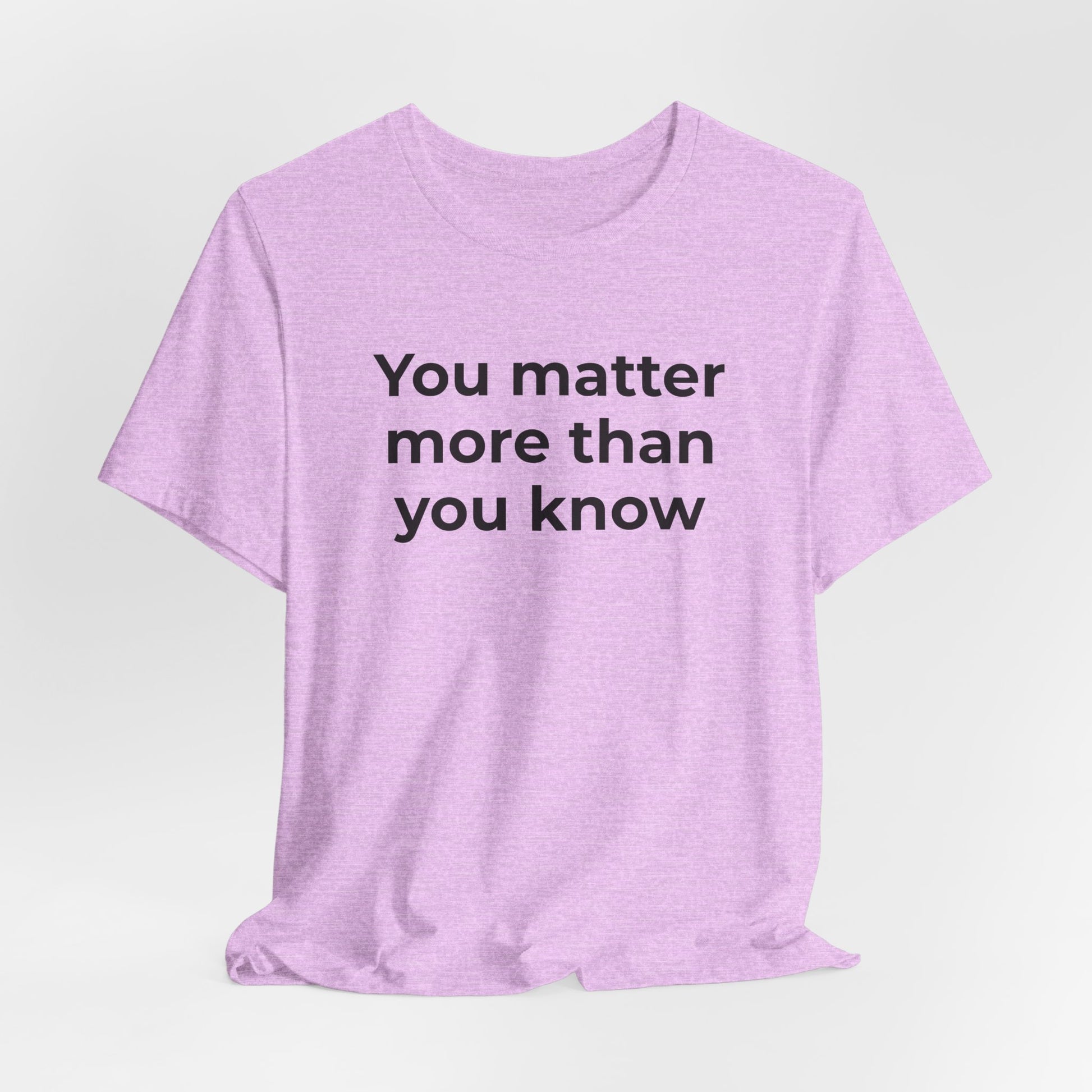 Suicide T-Shirt - You Matter More Than You Know - Wear What You Stand For Products