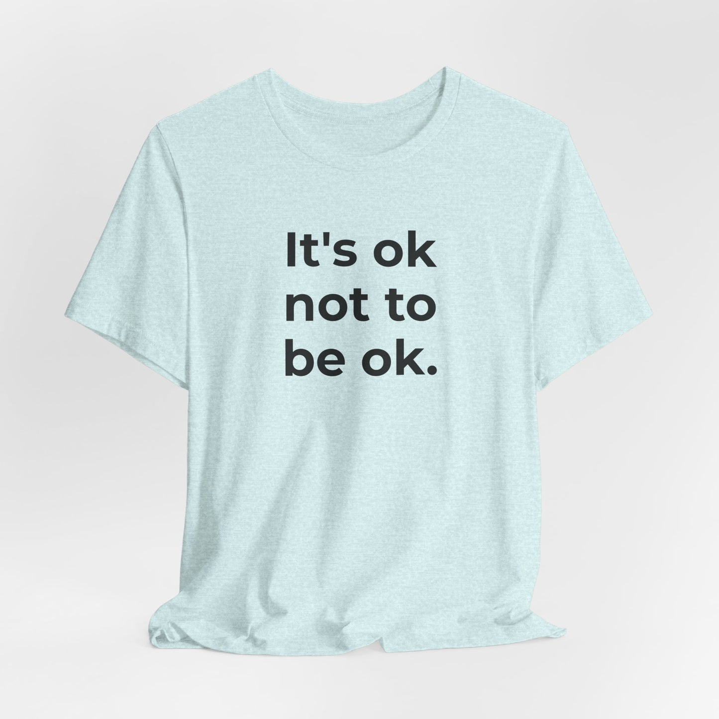 Mental Health T-Shirt - It is Ok not to be Ok - Wear What You Stand For Products